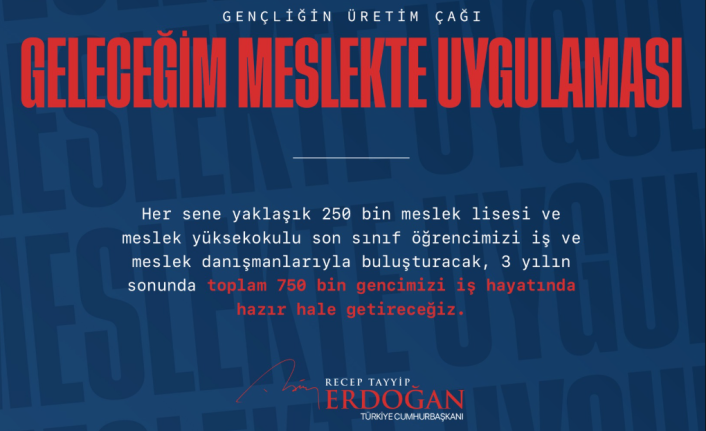 Cumhurbaşkanı Erdoğan Duyurdu: 750 Bin Gence İş Kapısı! "Geleceğim Meslekte" Uygulaması Başlıyor