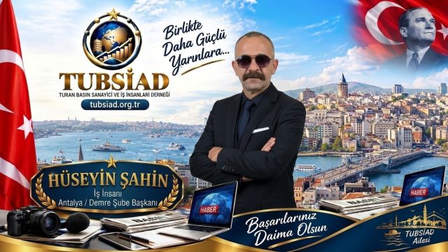 TUBSİAD Antalya / Demre Şube Başkanlığı Görevine Hüseyin Şahin Getirildi
